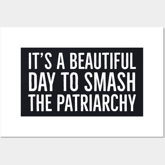 It's A Beautiful Day To Smash The Patriarchy Wall Art by Suzhi Q